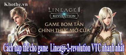 Nạp thẻ cực nhanh cho game Lineage 2 Revolution