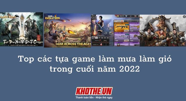 Top các tựa game mobile Việt dự kiến làm mưa làm gió vào cuối năm 2022